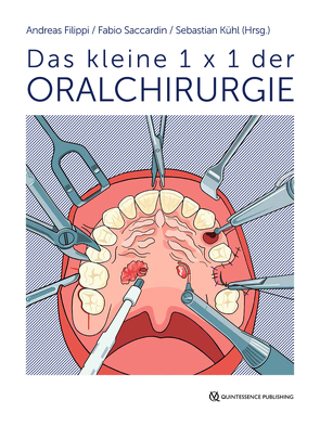 Das kleine 1 x 1 der Oralchirurgie von Acham,  Stephan, Ahmed,  Zeynab, Benz,  Korbinian, Berli,  Constantin, Bornstein,  Michael M., Dagassan-Berndt,  Dorothea, Filippi,  Andreas, Filippi,  Cornelia, Hitz Lindenmüller,  Irène, Jackowski,  Jochen, Jakse,  Norbert, Joos,  Marc, Kühl,  Sebastian, Rugani,  Petra, Saccardin,  Fabio, Stadlinger,  Bernd, Strietzel,  Frank Peter, Valdec,  Silvio, Zeiß,  Hendrik, Zürcher,  Andrea