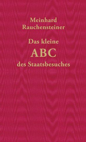 Das kleine ABC des Staatsbesuches von Rauchensteiner,  Meinhard