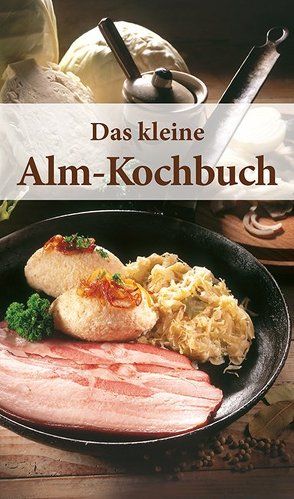 KOMPASS Küchenschätze Das kleine Alm-Kochbuch von Bauer,  Rosina