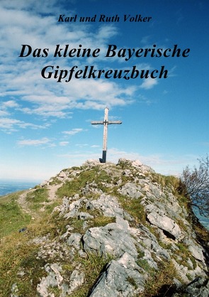Das kleine Bayerische Gipfelkreuzbuch von Völker,  Karl