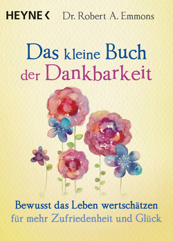 Das kleine Buch der Dankbarkeit von Emmons,  Robert A., Weingart,  Karin