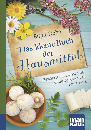 Das kleine Buch der Hausmittel. Kompakt-Ratgeber von Frohn,  Birgit