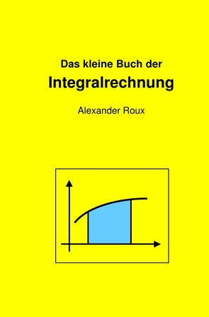 Das kleine Buch der Integralrechnung von Roux,  Alexander