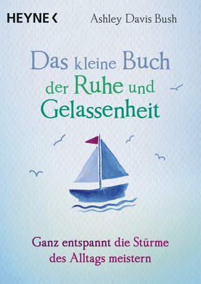 Das kleine Buch der Ruhe und Gelassenheit von Davis Bush,  Ashley, Weingart,  Karin