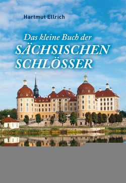 Das kleine Buch der Sächsischen Schlösser von Ellrich,  Hartmut