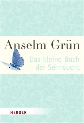 Das kleine Buch der Sehnsucht von Grün,  Anselm