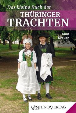 Das kleine Buch der Thüringer Trachten von Kreuch,  Knut