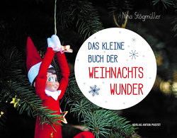 Das kleine Buch der Weihnachtswunder von Stögmüller,  Nina