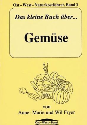 Das kleine Buch über Gemüse von Fryer,  Anne M, Fryer,  Wil