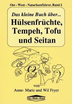 Das kleine Buch über Hülsenfrüchte, Tempeh, Tofu und Seitan von Fryer,  Anne M, Fryer,  Wil