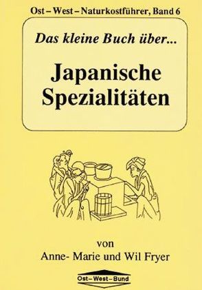 Das kleine Buch über Japanische Spezialitäten von Fryer,  Anne M, Fryer,  Wil