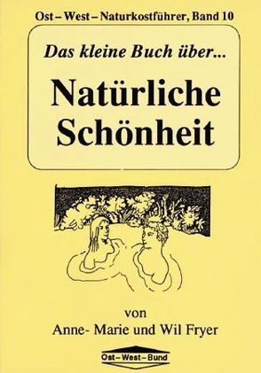 Das kleine Buch über Natürliche Schönheit von Fryer,  Anne M, Fryer,  Wil