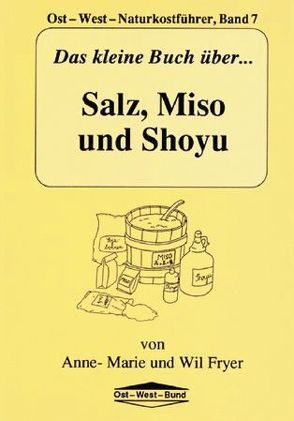 Das kleine Buch über Salz, Miso und Shoyu von Fryer,  Anne M, Fryer,  Wil