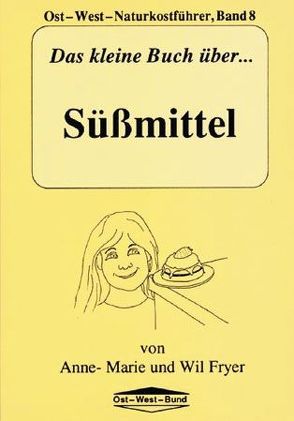Das kleine Buch über Süssmittel von Fryer,  Anne M, Fryer,  Wil