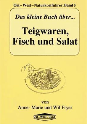 Das kleine Buch über Teigwaren, Fisch und Salat von Fryer,  Anne M, Fryer,  Wil
