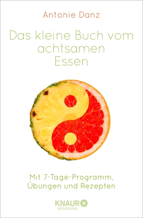 Das kleine Buch vom achtsamen Essen von Danz,  Antonie