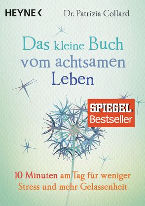 Das kleine Buch vom achtsamen Leben von Collard,  Patrizia, Weingart,  Karin