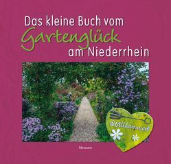 Das kleine Buch vom Gartenglück am Niederrhein von Behrens,  Christian, Glader,  Hans