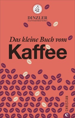 Das kleine Buch vom Kaffee von AG,  Dinzler Kaffeerösterei, Friese,  Carolin