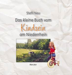 Das kleine Buch vom Kindsein am Niederrhein von Neu,  Steffi