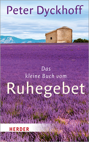 Das kleine Buch vom Ruhegebet von Dyckhoff,  Peter