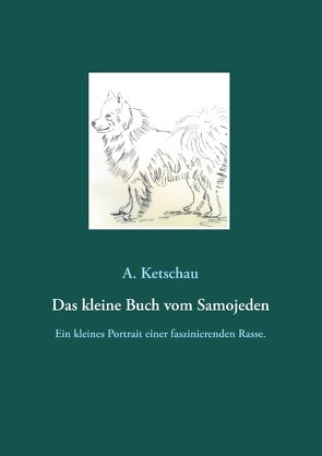 Das kleine Buch vom Samojeden von Ketschau,  A.