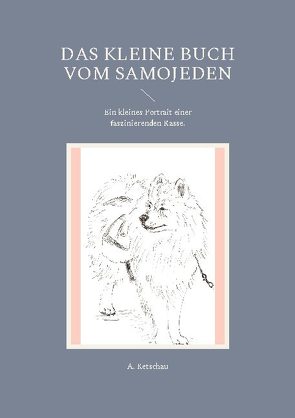 Das kleine Buch vom Samojeden von Ketschau,  A.