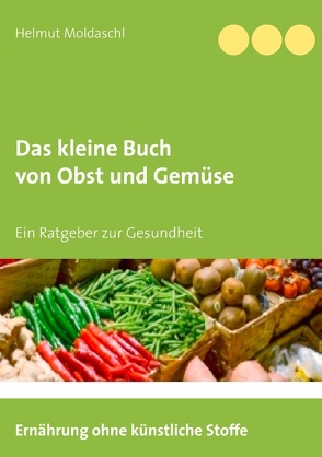Das kleine Buch von Obst und Gemüse von Moldaschl,  Helmut