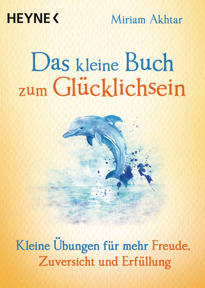 Das kleine Buch zum Glücklichsein von Akhtar,  Miriam, Weingart,  Karin