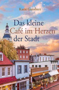 Das kleine Café im Herzen der Stadt von Dziewas,  Dorothee, Ganshert,  Katie