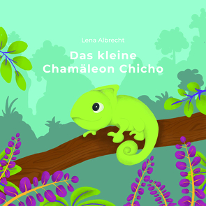 Das kleine Chamäleon Chicho von Albrecht,  Lena