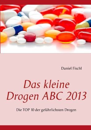 Das kleine Drogen ABC 2013 von Fischl,  Daniel