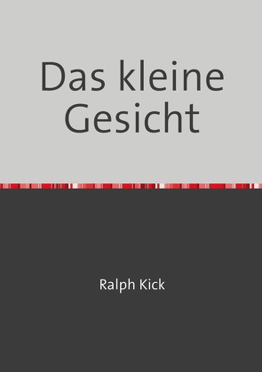 Das kleine Gesicht von Kick,  Ralph