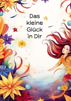 Das kleine Glück in Dir von Sommer,  Bärbel