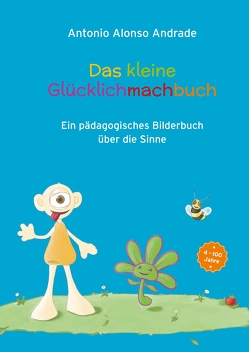 Das kleine Glücklichmachbuch von Alonso Andrade,  Antonio, Glatz,  Liane, Kinting,  Erik, Pink,  Melina