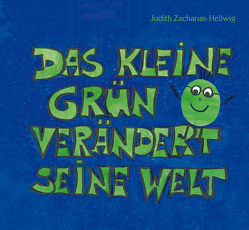 Das kleine Grün verändert seine Welt von Zacharias-Hellwig,  Judith