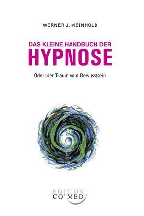 Das kleine Handbuch der Hypnose von Meinhold,  Werner J.