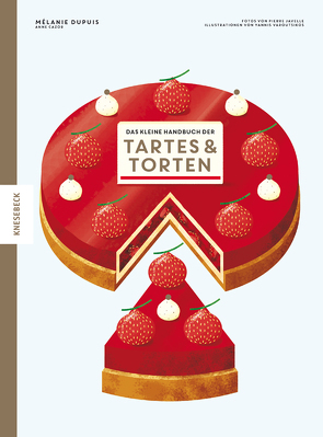 Das kleine Handbuch der Tartes und Torten von Cazor,  Anne, Dupuis,  Mélanie, Javelle,  Pierre, Neeb,  Barbara, Schmidt,  Katharina, Varoutsikos,  Yannis