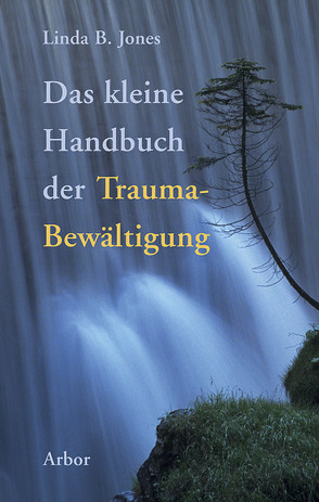 Das kleine Handbuch der Trauma-Bewältigung von Jones,  Linda B.