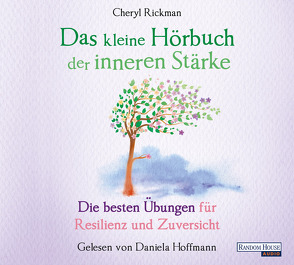 Das kleine Hör-Buch der inneren Stärke von Hoffmann,  Daniela, Rickman,  Cheryl, Weingart,  Karin