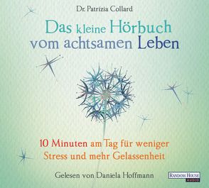 Das kleine Hör-Buch vom achtsamen Leben von Collard,  Patrizia, Hoffmann,  Daniela, Weingart,  Karin