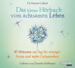 Das kleine Hör-Buch vom achtsamen Leben von Collard,  Patrizia, Hoffmann,  Daniela, Weingart,  Karin
