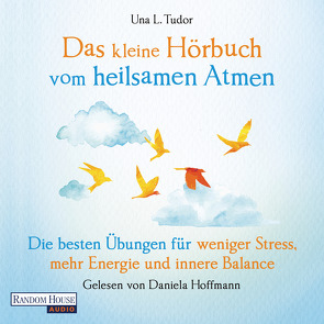 Das kleine Hör-Buch vom heilsamen Atmen von Hoffmann,  Daniela, Tudor,  Una L., Weingart,  Karin