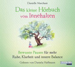 Das kleine Hör-Buch vom Innehalten von Hoffmann,  Daniela, Marchant,  Danielle, Weingart,  Karin