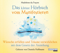 Das kleine Hör-Buch vom Manifestieren von du Frayne,  Madeleine, Hoffmann,  Daniela, Weingart,  Karin