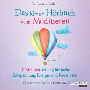 Das kleine Hör-Buch vom Meditieren von Collard,  Patrizia, Hoffmann,  Daniela