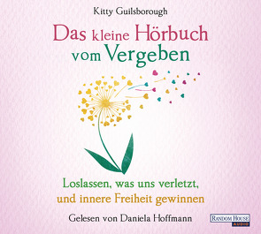 Das kleine Hör-Buch vom Vergeben von Guilsborough,  Kitty, Hoffmann,  Daniela, Weingart,  Karin