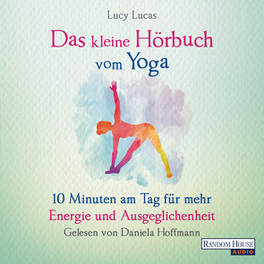 Das kleine Hör-Buch vom Yoga von Hoffmann,  Daniela, Lucas,  Lucy, Weingart,  Karin