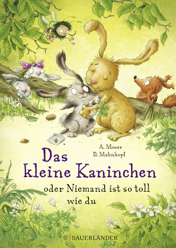 Das kleine Kaninchen oder Niemand ist so toll wie du von Mahnkopf,  Dorothee, Moser,  Annette