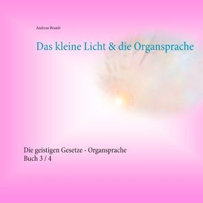Das kleine Licht & die Organsprache von Brandt,  Andreas